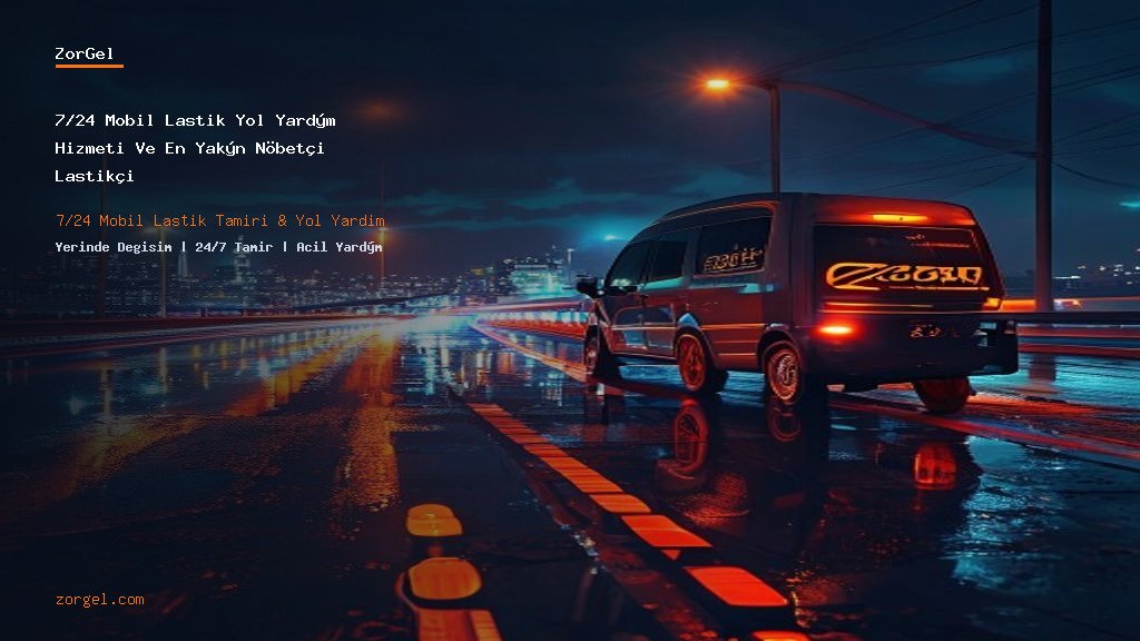 7/24 Mobil Lastik Yol Yardım Hizmeti Ve En Yakın Nöbetçi Lastikçi
